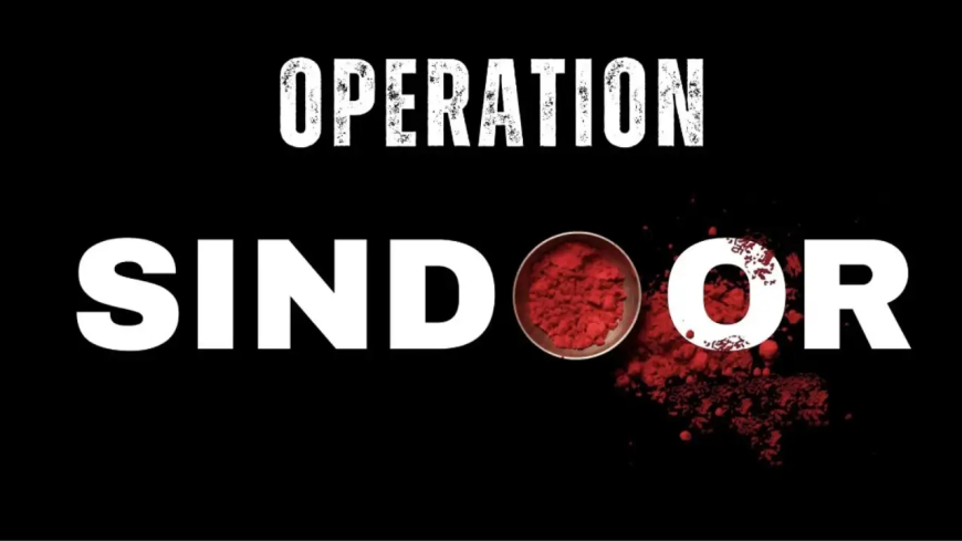 Operation Sindoor: India’s Unyielding Strike Against Terrorism and Cross-Border Threats