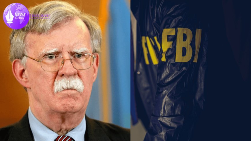 FBI Raids John Bolton’s Home: Unraveling the National Security Leak Investigation